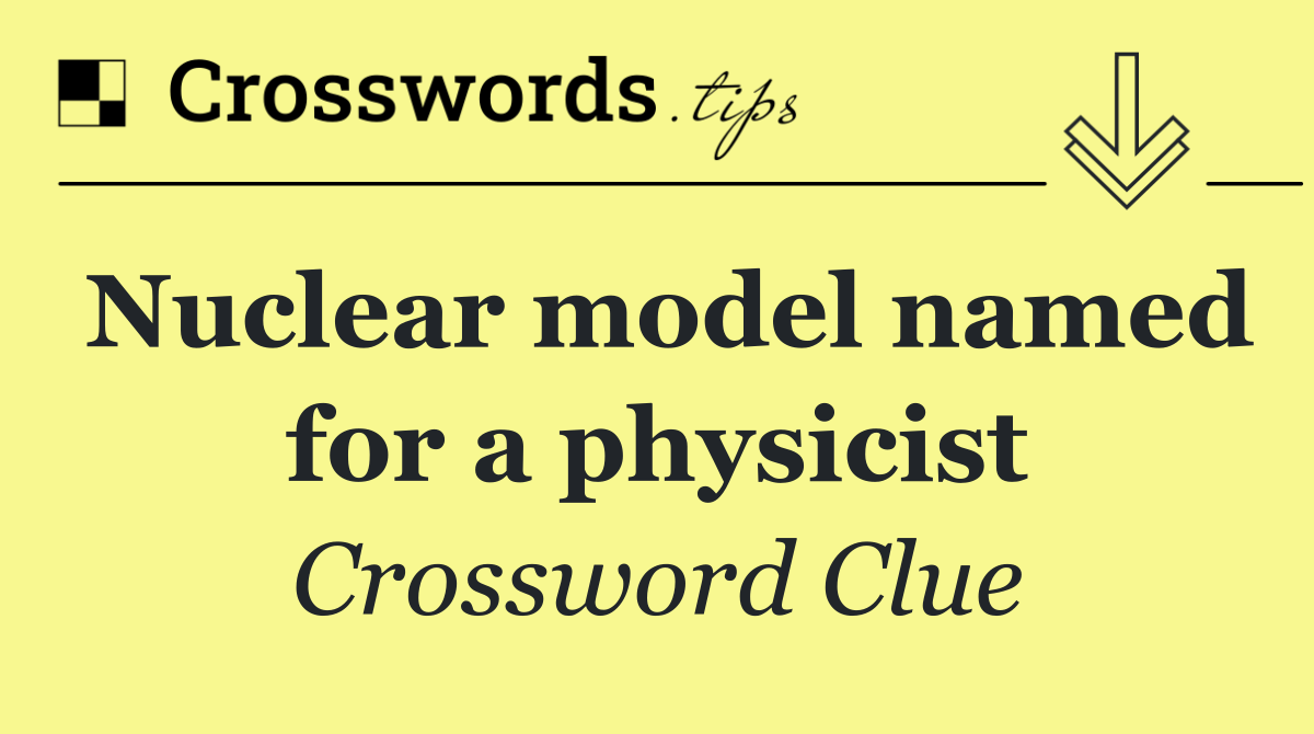 Nuclear model named for a physicist