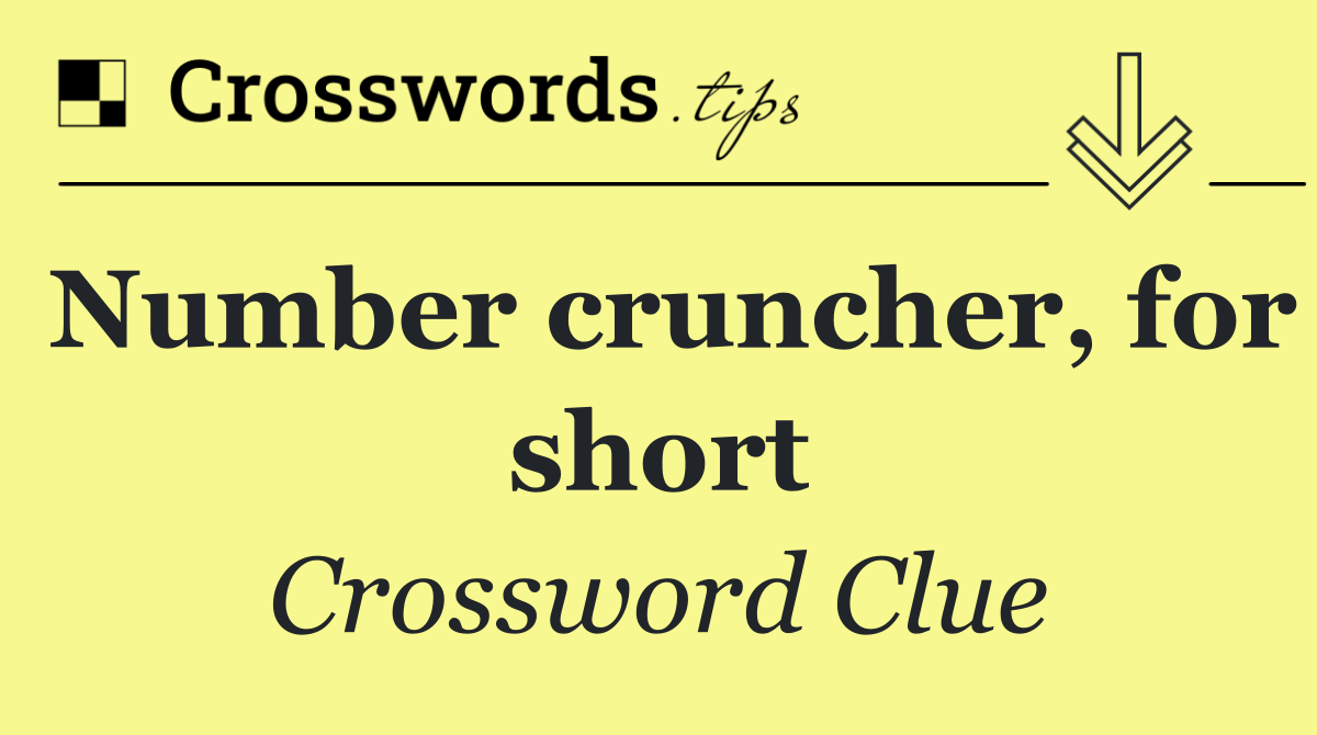 Number cruncher, for short