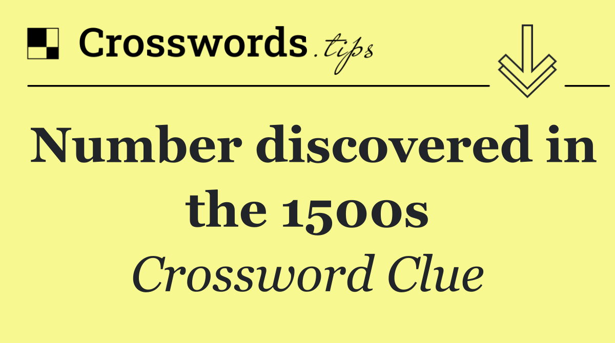 Number discovered in the 1500s