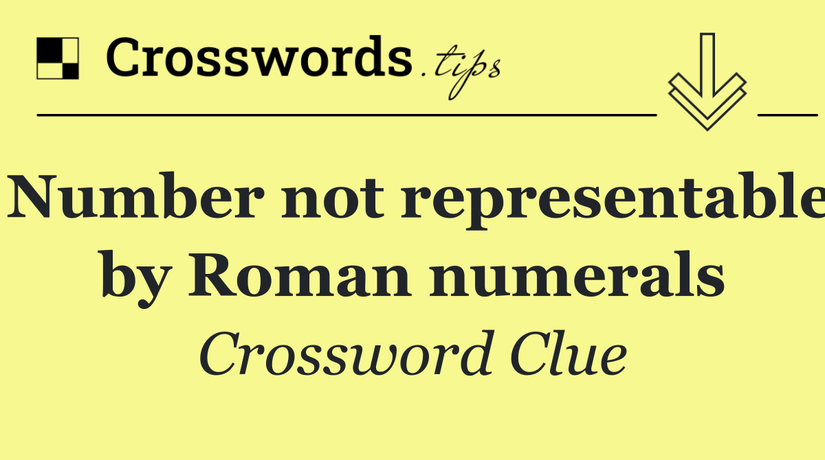 Number not representable by Roman numerals