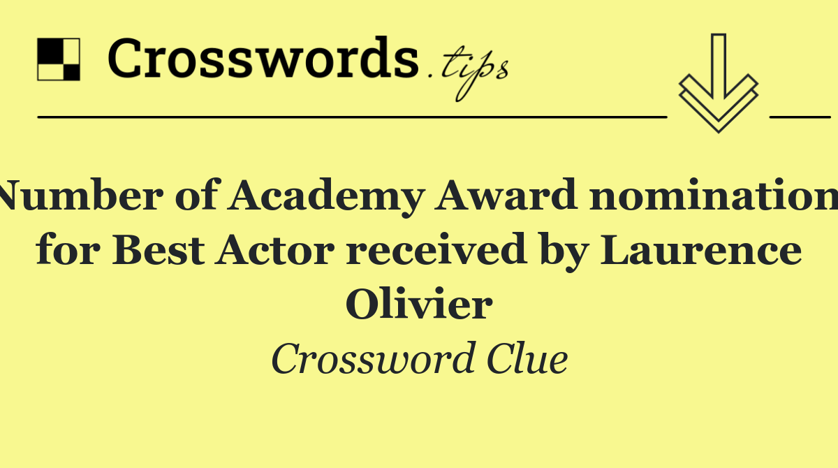Number of Academy Award nominations for Best Actor received by Laurence Olivier