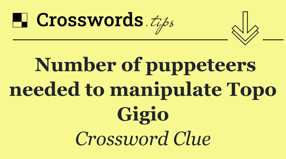 Number of puppeteers needed to manipulate Topo Gigio