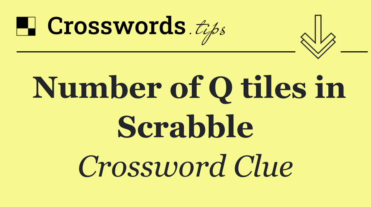 Number of Q tiles in Scrabble