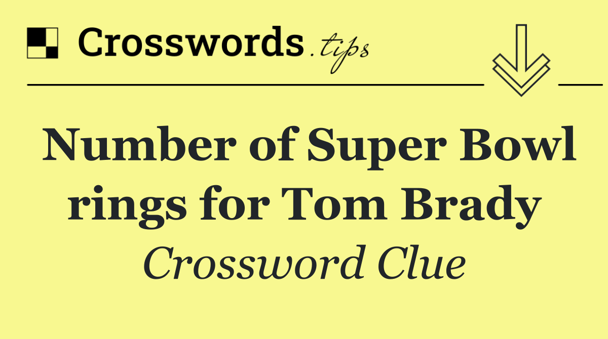 Number of Super Bowl rings for Tom Brady