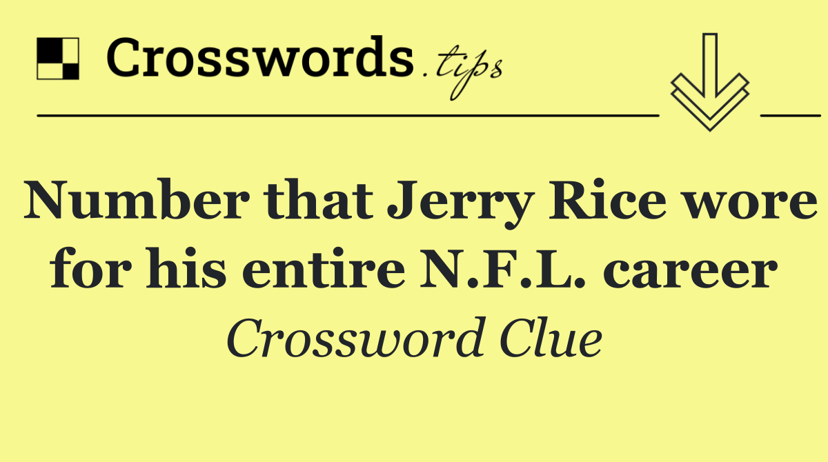 Number that Jerry Rice wore for his entire N.F.L. career