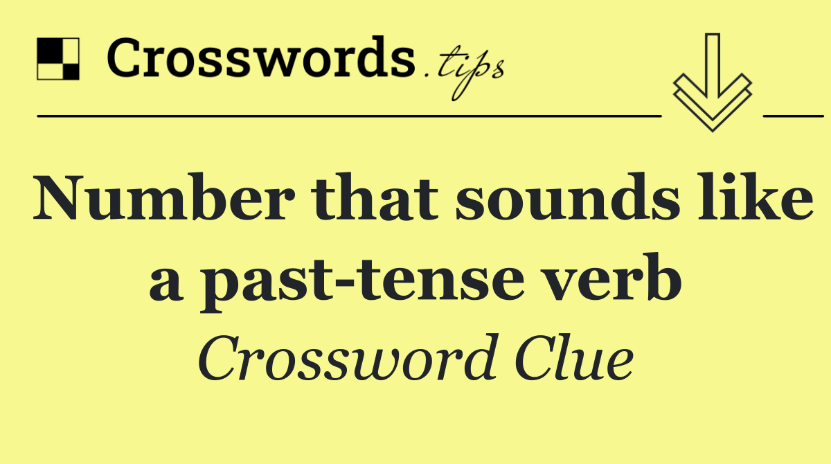 Number that sounds like a past tense verb