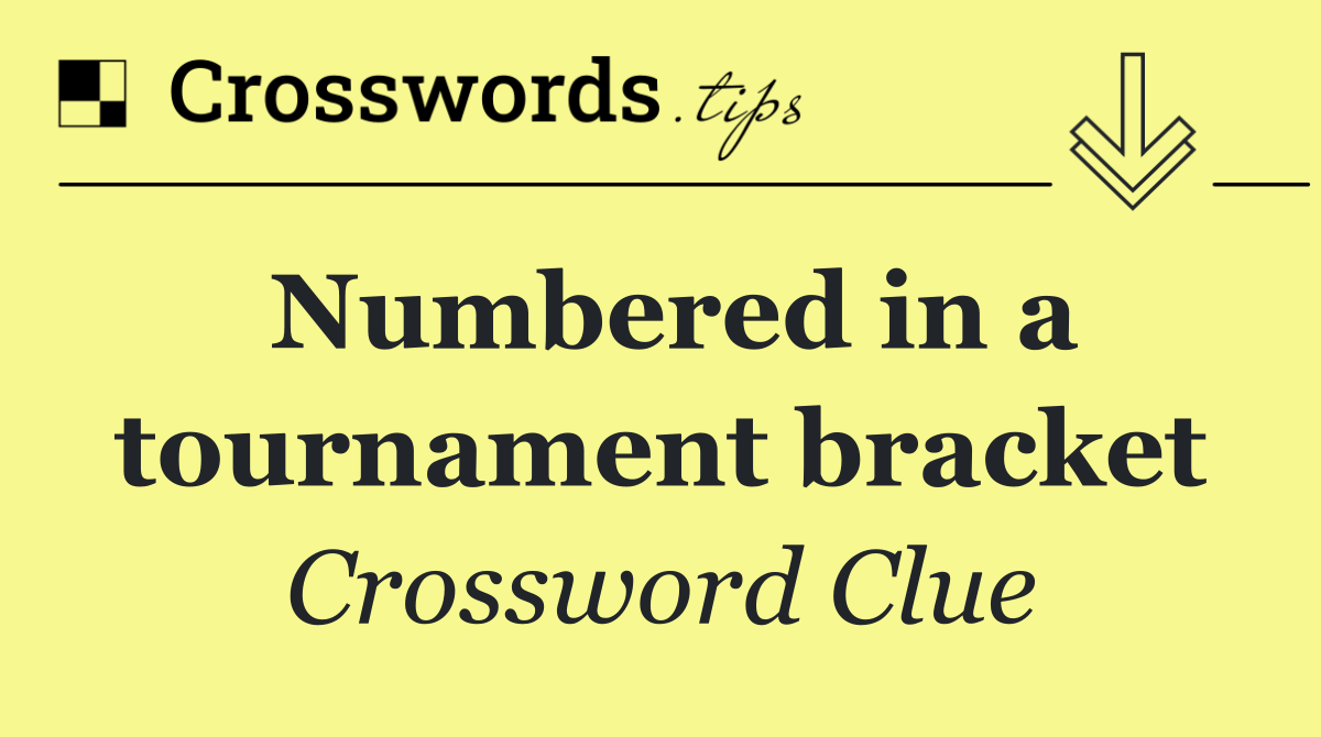 Numbered in a tournament bracket