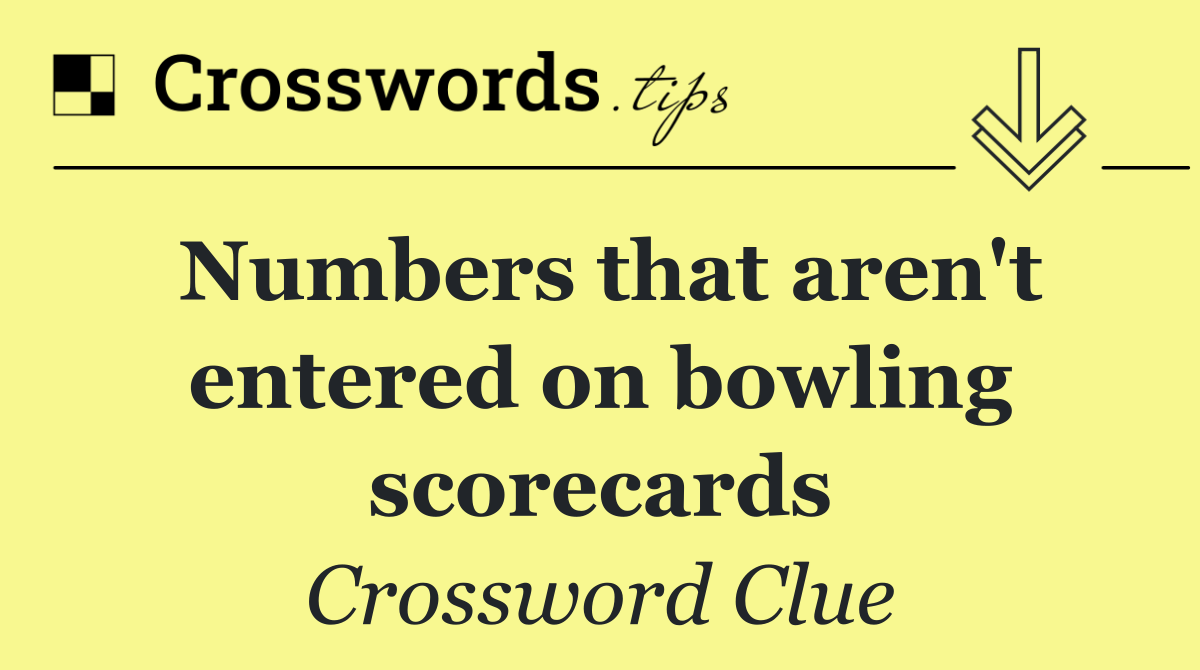Numbers that aren't entered on bowling scorecards