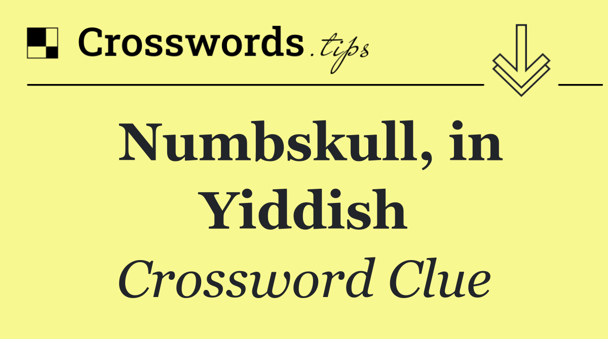 Numbskull, in Yiddish