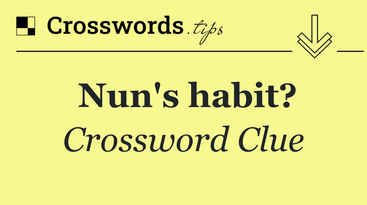 Nun's habit?