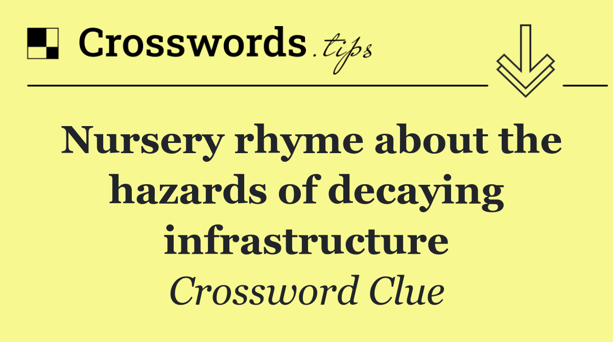 Nursery rhyme about the hazards of decaying infrastructure