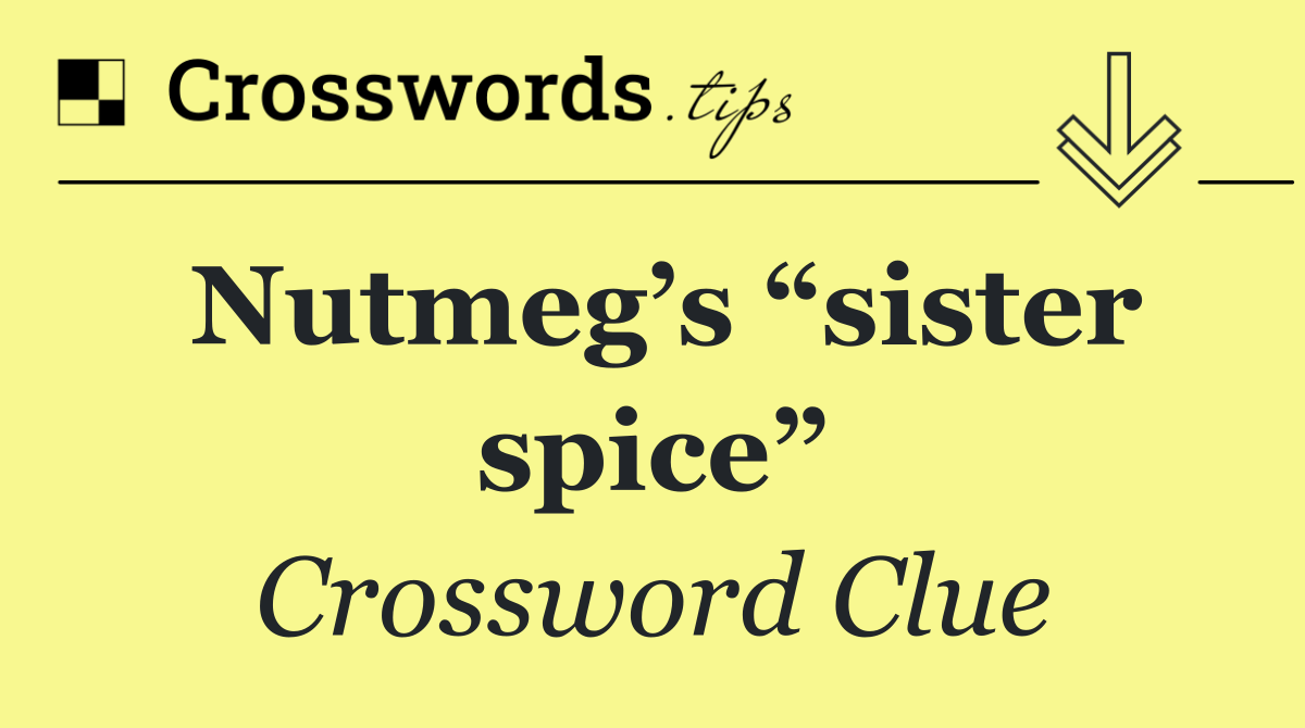 Nutmeg’s “sister spice”