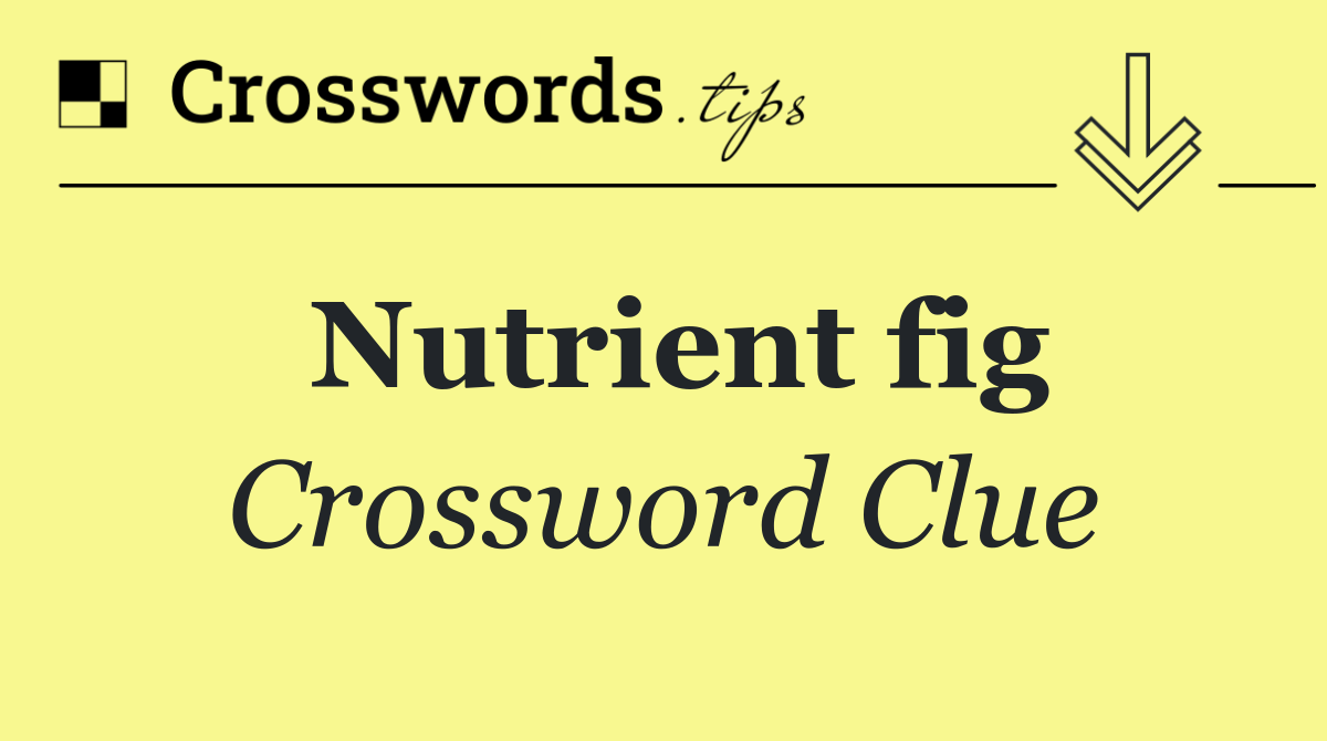 Nutrient fig