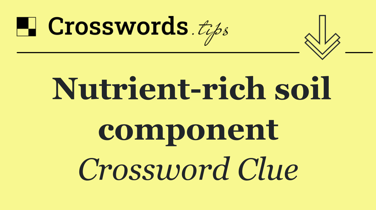 Nutrient rich soil component