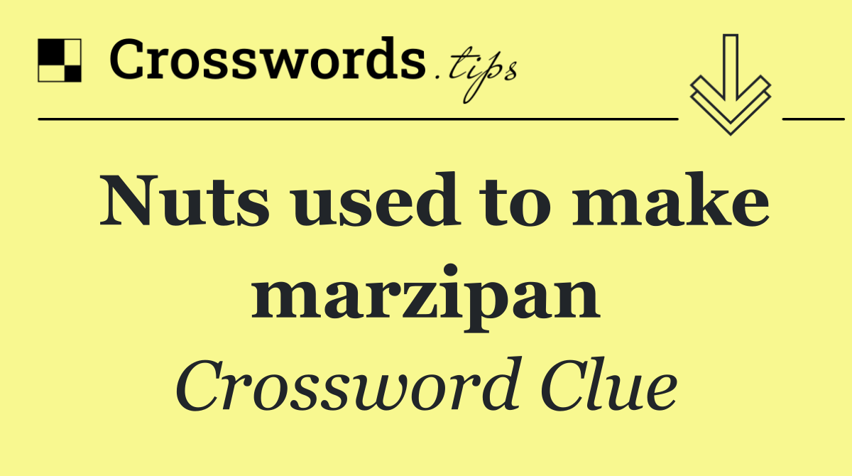 Nuts used to make marzipan