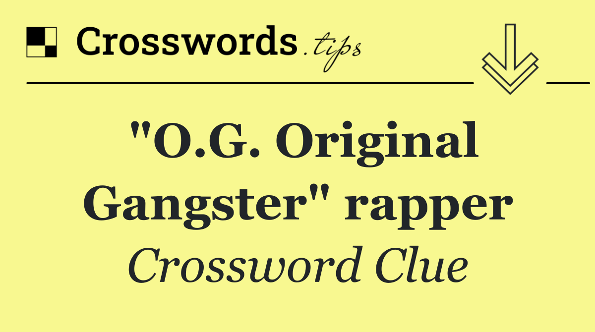 "O.G. Original Gangster" rapper