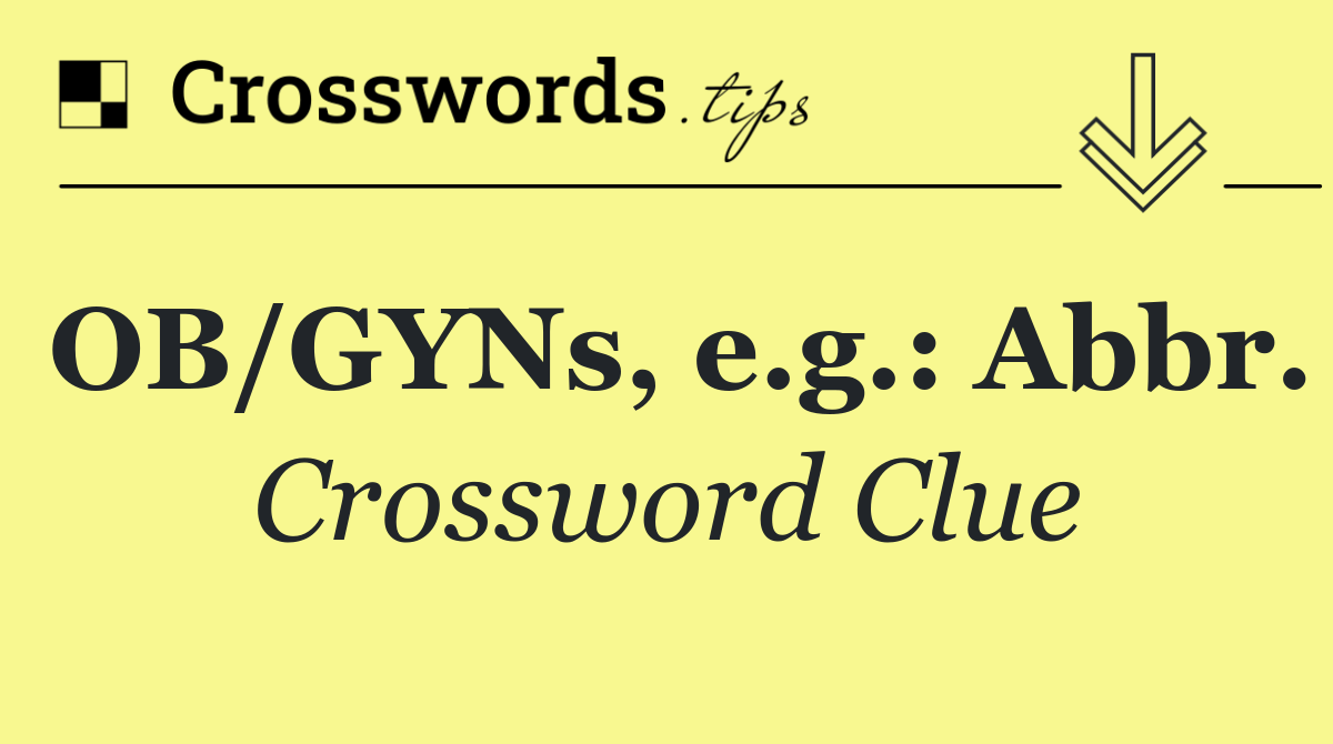 OB/GYNs, e.g.: Abbr.