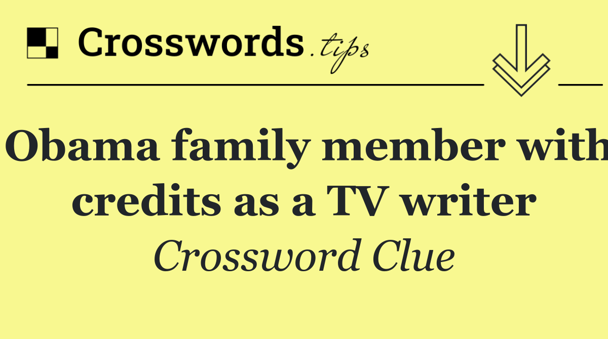 Obama family member with credits as a TV writer