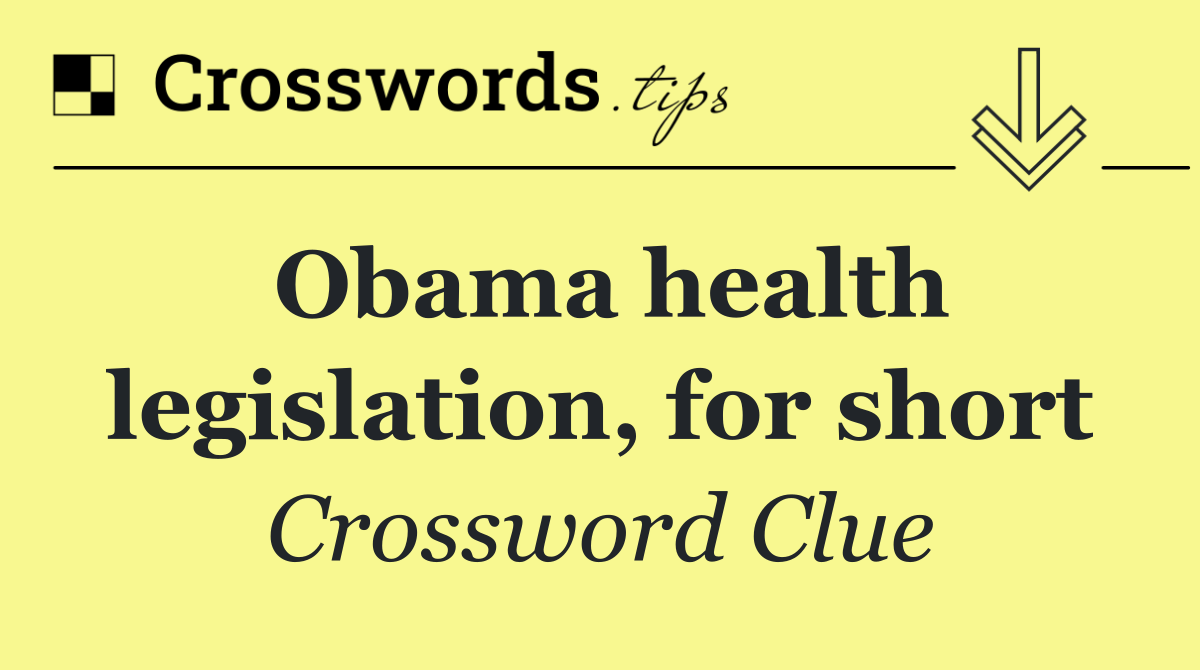 Obama health legislation, for short