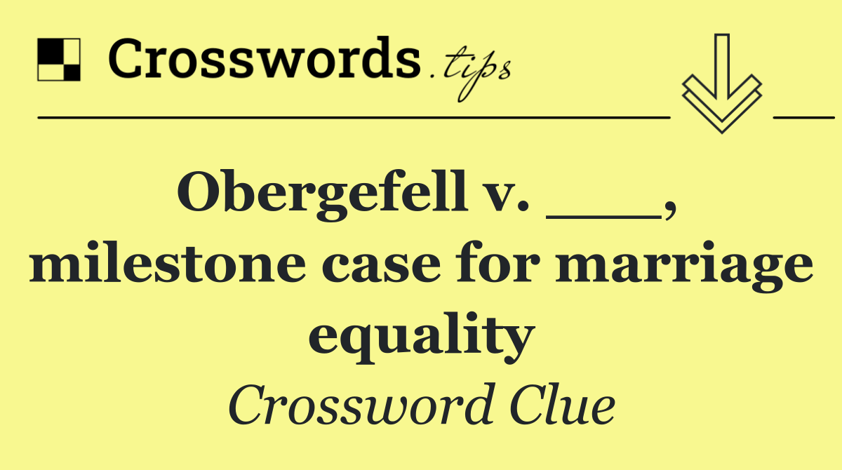 Obergefell v. ___, milestone case for marriage equality