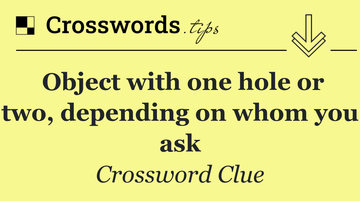 Object with one hole or two, depending on whom you ask