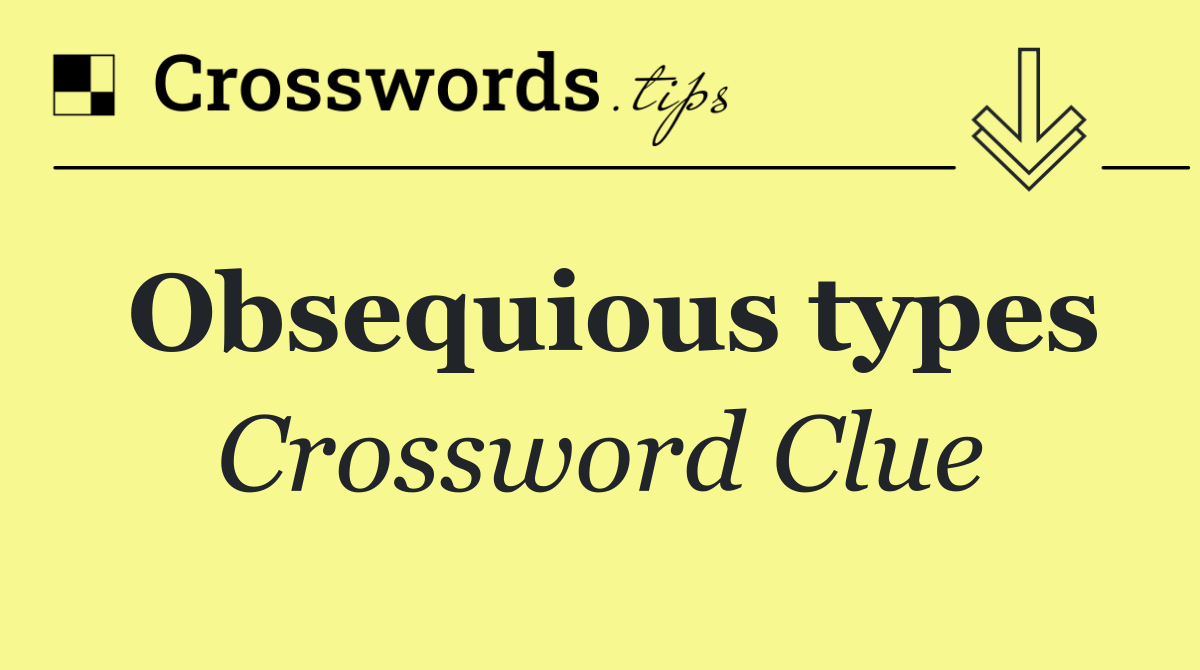 Obsequious types