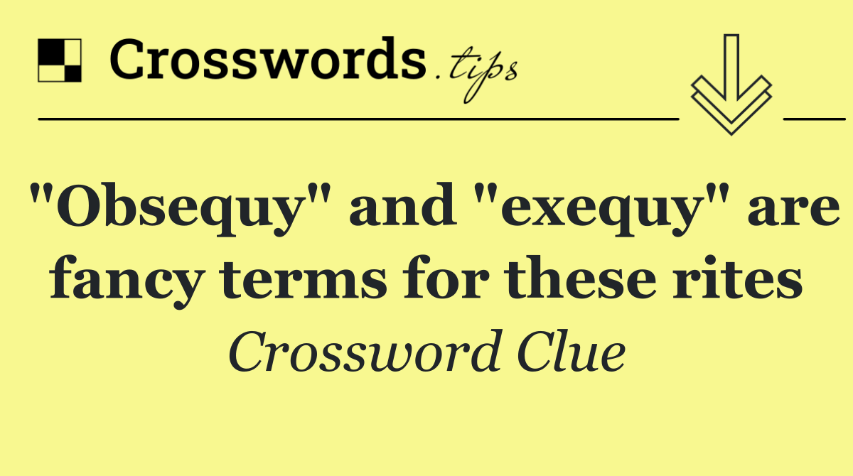 "Obsequy" and "exequy" are fancy terms for these rites