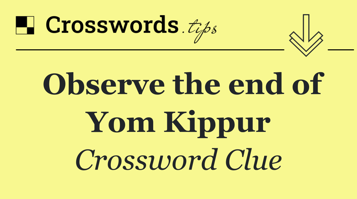 Observe the end of Yom Kippur