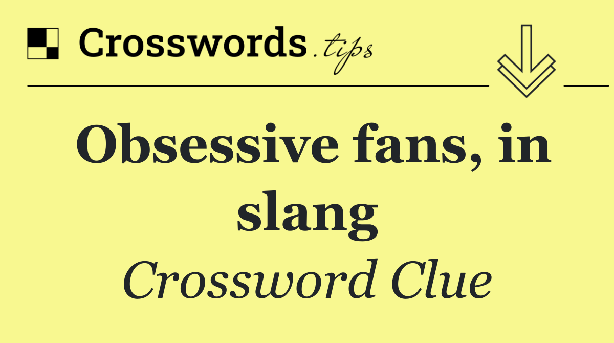 Obsessive fans, in slang