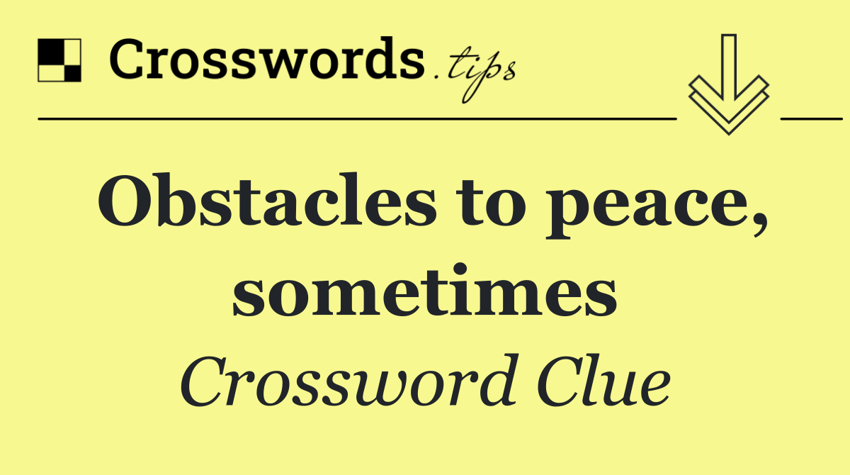Obstacles to peace, sometimes