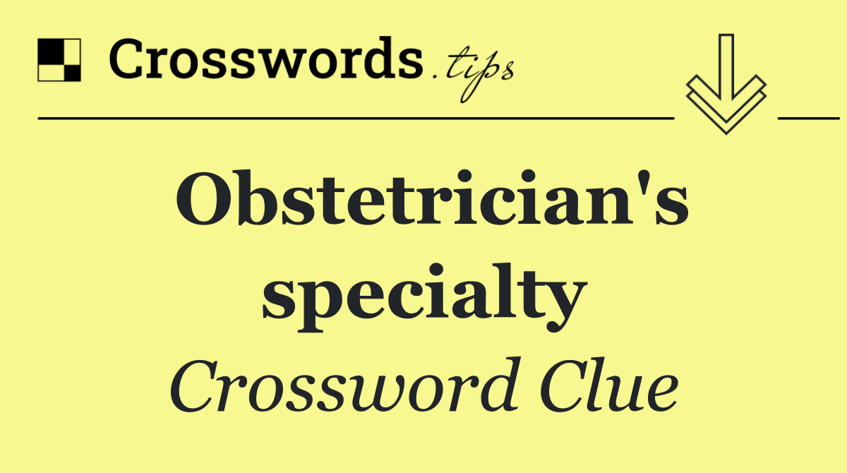 Obstetrician's specialty