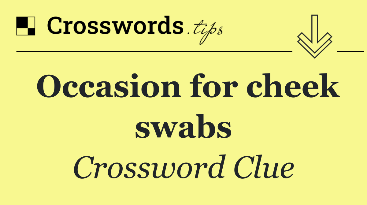 Occasion for cheek swabs