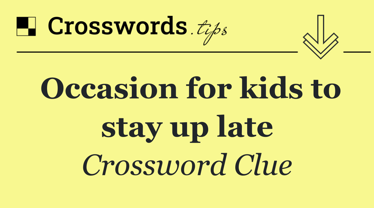 Occasion for kids to stay up late