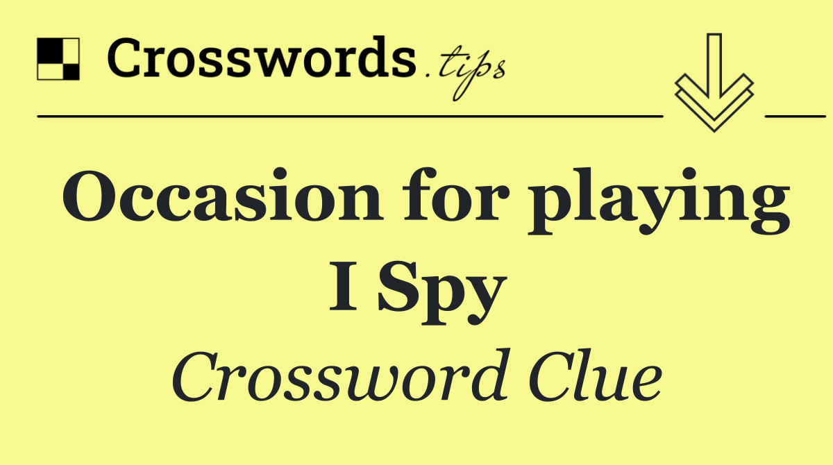 Occasion for playing I Spy