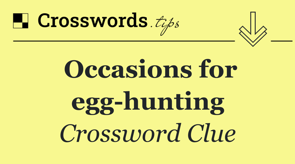 Occasions for egg hunting