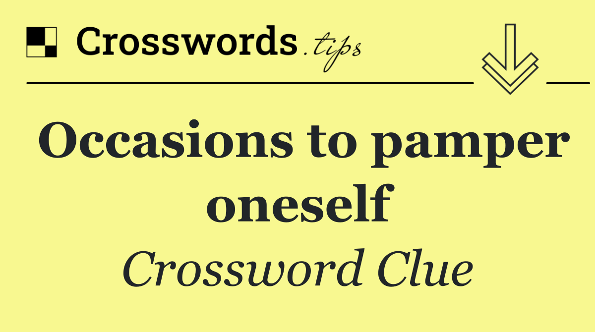 Occasions to pamper oneself