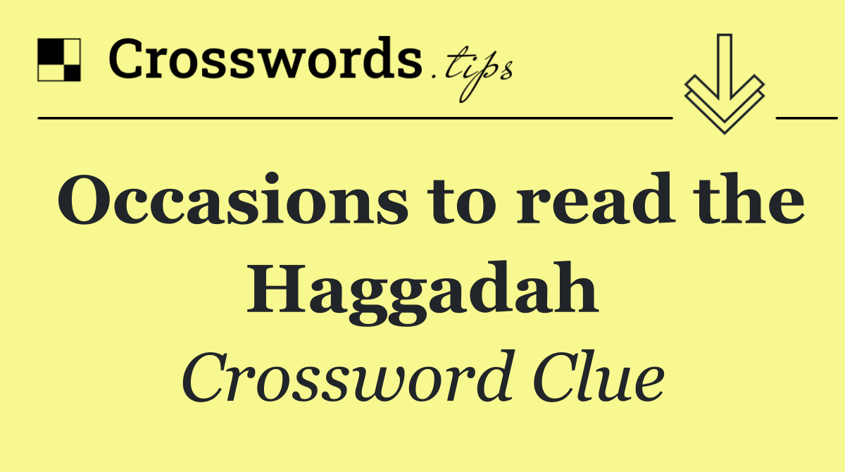 Occasions to read the Haggadah
