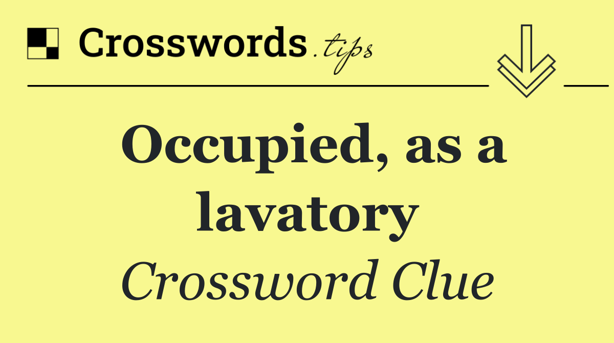 Occupied, as a lavatory