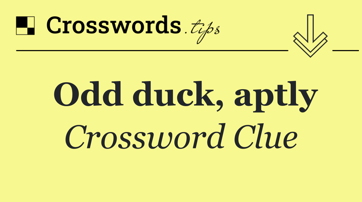 Odd duck, aptly