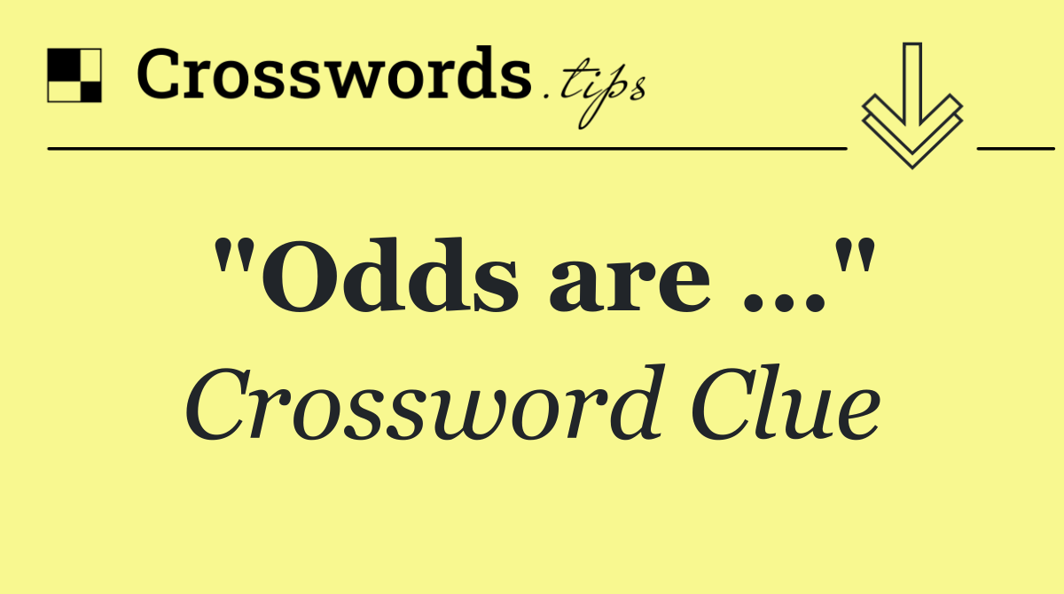 "Odds are …"