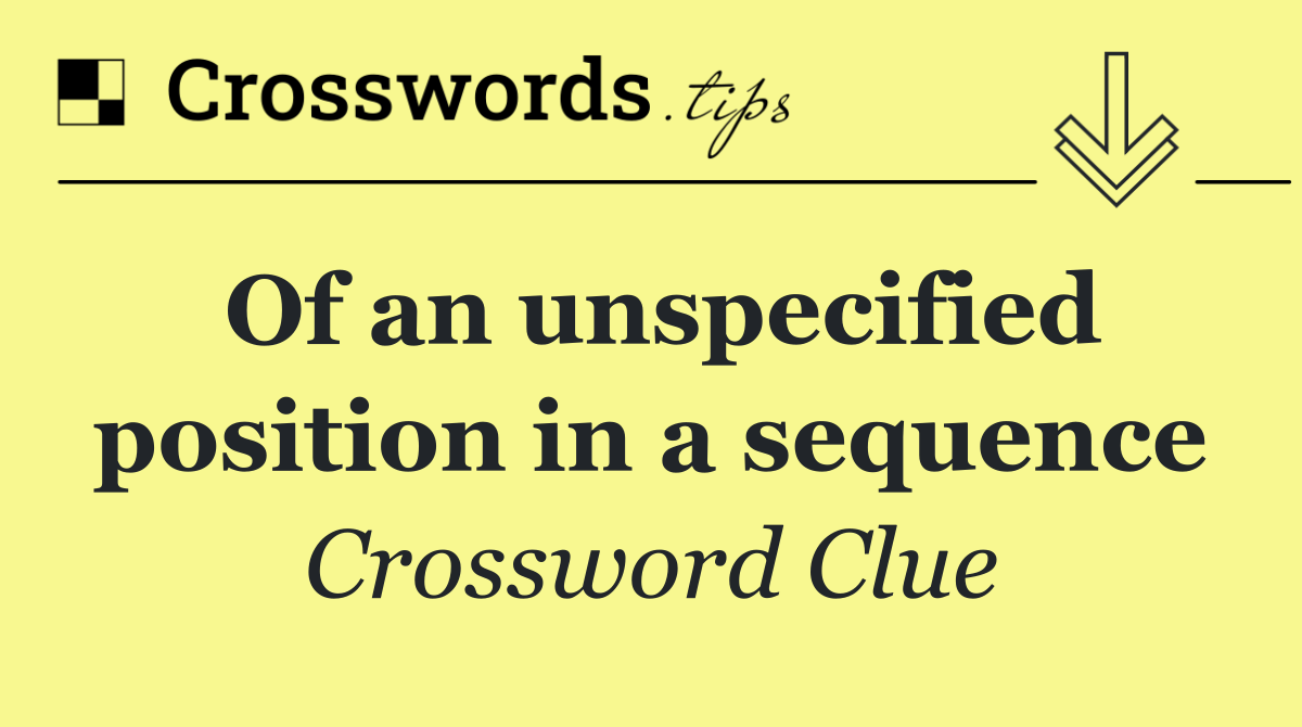 Of an unspecified position in a sequence