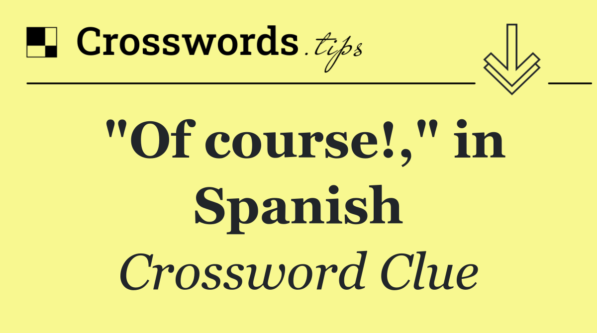 "Of course!," in Spanish