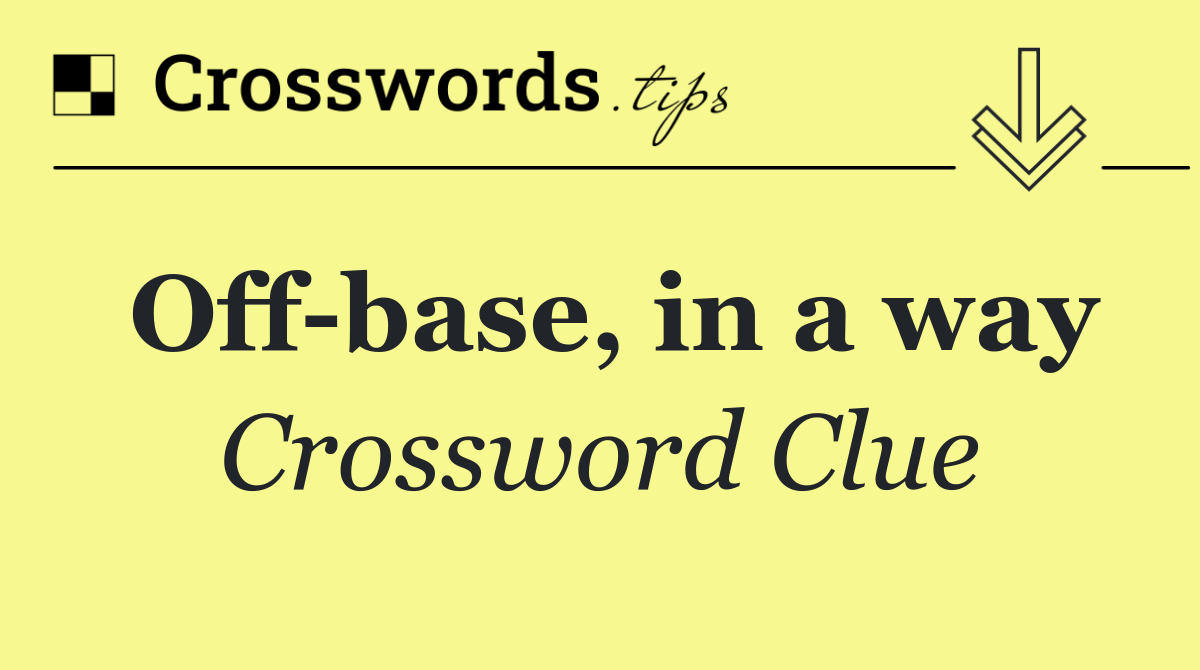 Off base, in a way