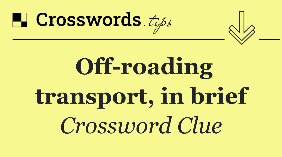 Off roading transport, in brief