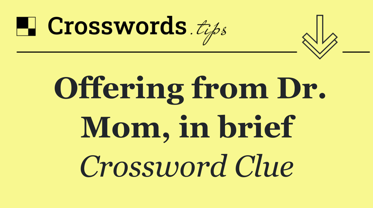 Offering from Dr. Mom, in brief