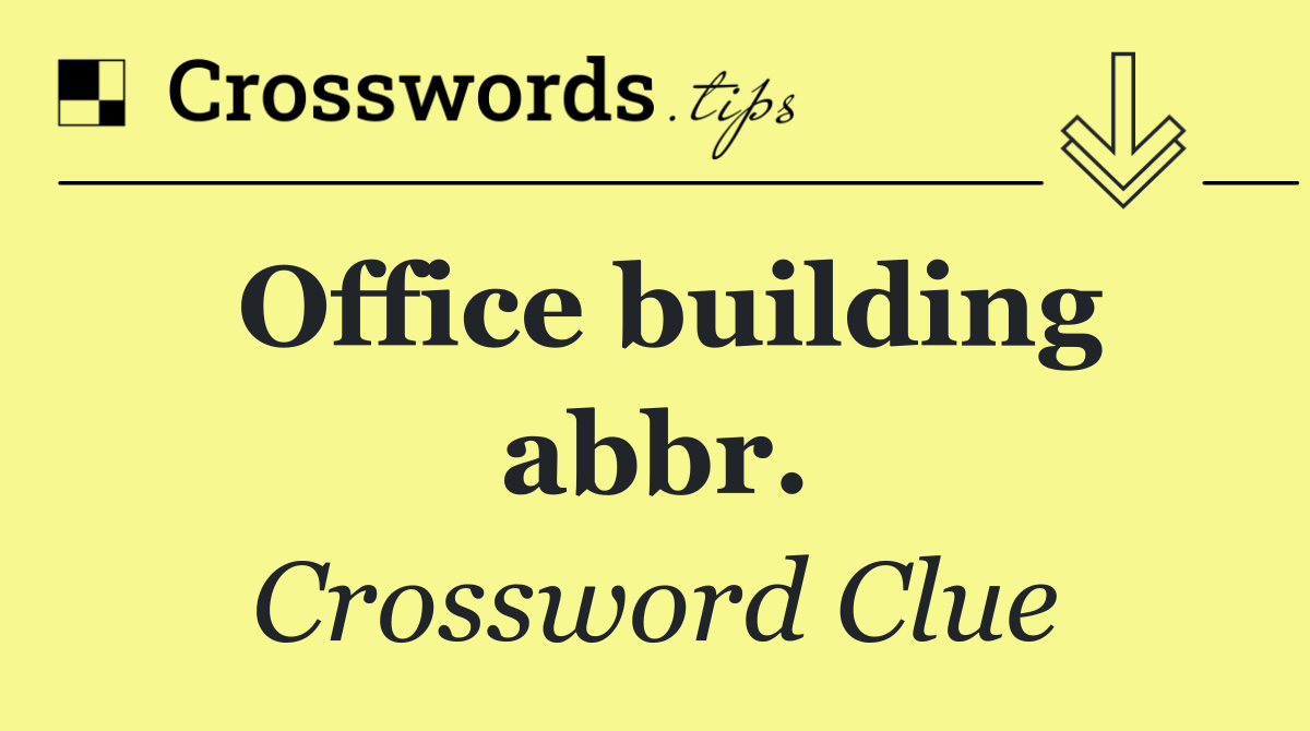 Office building abbr.