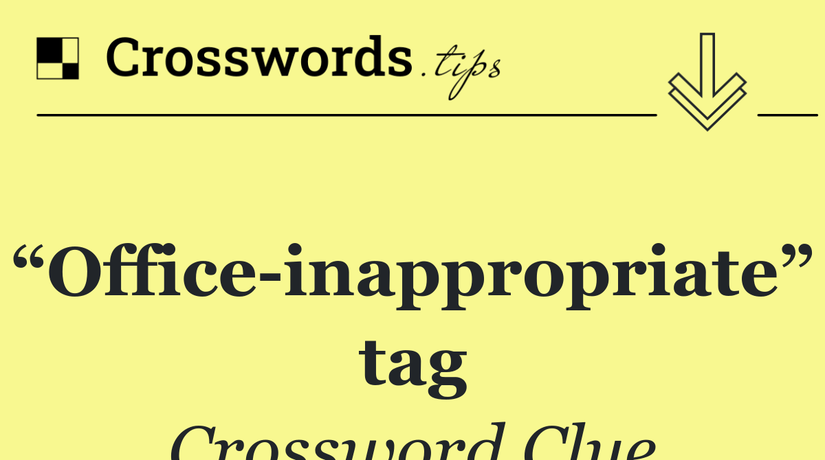 “Office inappropriate” tag
