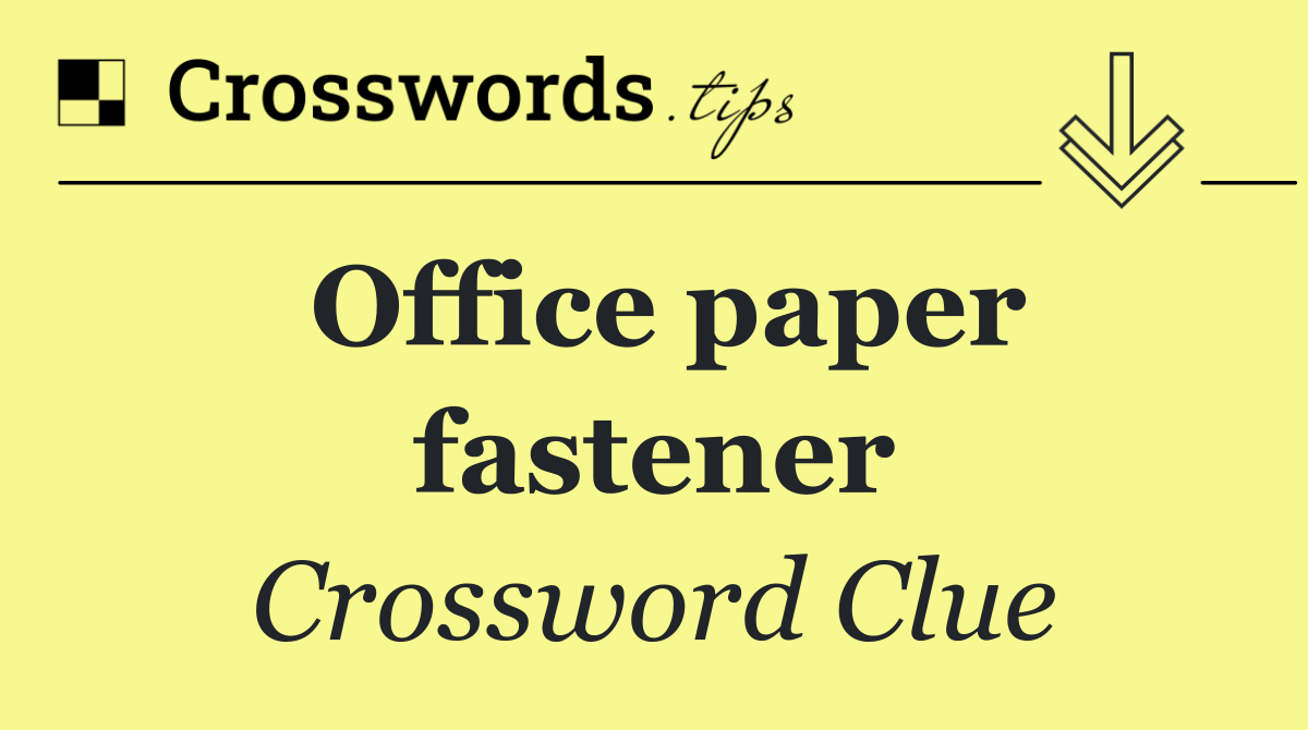 Office paper fastener