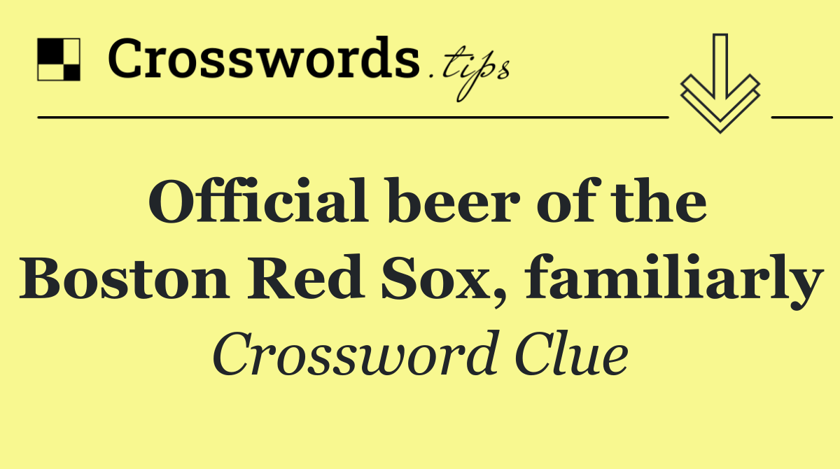 Official beer of the Boston Red Sox, familiarly