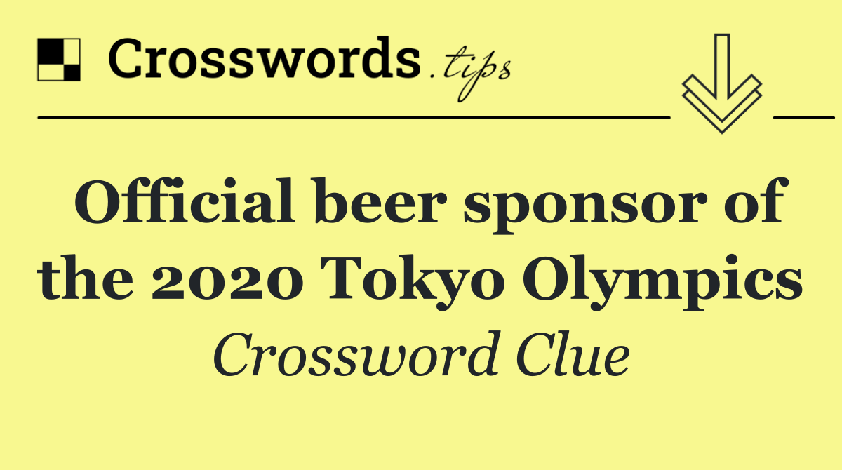 Official beer sponsor of the 2020 Tokyo Olympics